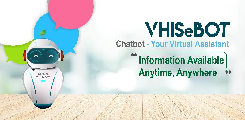 The "VHISeBOT" is a chatbot on the Voluntary Health Insurance Scheme (VHIS) website. Its purpose is to answer questions relating to the VHIS in a simple and interactive manner.