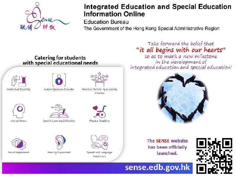 The Education Bureau launched a one-stop website, "SENSE" (sense.edb.gov.hk), today (September 30) to facilitate easy access by schools, parents and the public to the latest information and online resources on integrated education and special education.