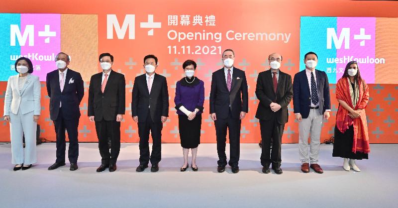 The Chief Executive, Mrs Carrie Lam, attended the M+ Opening Ceremony in the West Kowloon Cultural District today (November 11). Photo shows (from left) the Chief Executive Officer of the West Kowloon Cultural District Authority (WKCDA), Mrs Betty Fung; the Vice Chairman of the Board of the WKCDA, Mr Ronald Arculli; the Chief Secretary for Administration, Mr John Lee; the Secretary General of the Liaison Office of the Central People's Government in the Hong Kong Special Administrative Region, Mr Wang Songmiao; Mrs Lam; the Chairman of the Board of the WKCDA, Mr Henry Tang; the Chairman of the M+ Board, Mr Victor Lo; the Secretary for Home Affairs, Mr Caspar Tsui; and the Museum Director of M+, Ms Suhanya Raffel, at the Opening Ceremony.
